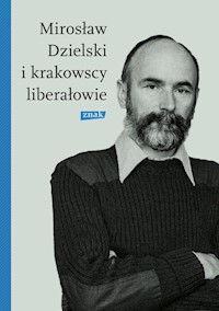 Mirosław Dzielski i krakowscy liberałowie - Bródka Szymon - ebook + książka