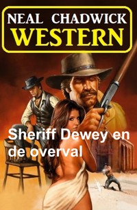 Sheriff Dewey en de overval: Western - Neal Chadwick - ebook