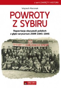 Powroty z Sybiru. Repatriacja obywateli polskich z głębi terytorium ZSRR 1945-1947 - Wojciech Franciszek Marciniak - książka