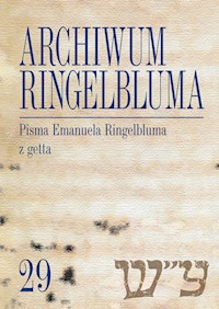 Archiwum Ringelbluma Konspiracyjne Archiwum Getta Warszawy, tom 29, Pisma Emanuela Ringelbluma z ge - Opracowanie: Nalewajko-Kulikov Joanna - książka