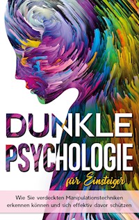 Dunkle Psychologie für Einsteiger: Wie Sie verdeckte Manipulationstechniken erkennen können und sich effektiv davor schützen - Lena Wieding - ebook