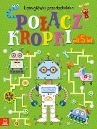 Połącz kropki. Łamigłówki przedszkolaka od 5 lat - Karlik Beata - książka