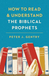 How to Read and Understand the Biblical Prophets - Peter J. Gentry - ebook