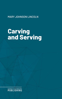 Carving and Serving - Mary Johnson Lincoln - ebook