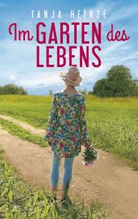 Im Garten des Lebens - Tanja Heinze - ebook