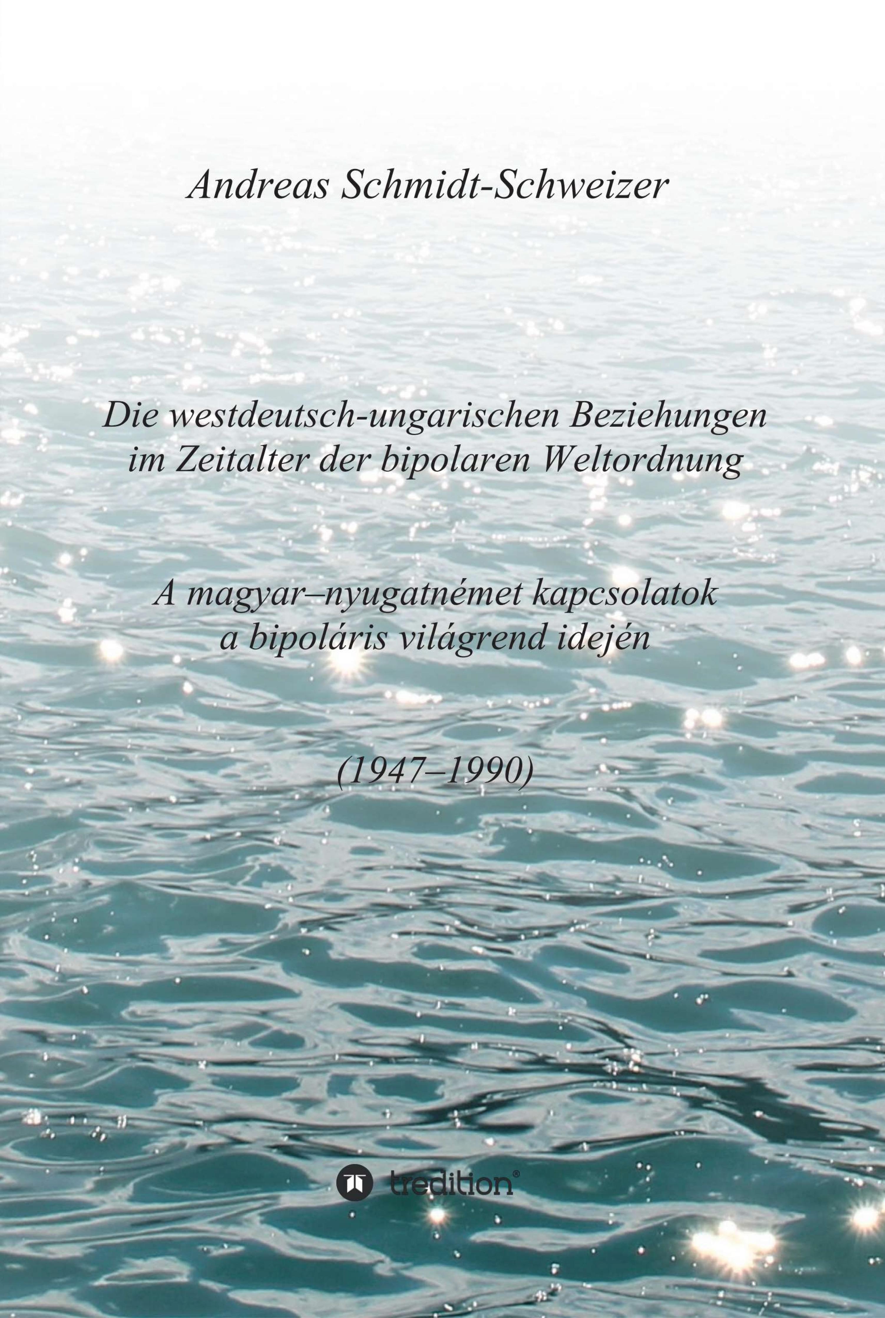Die westdeutsch-ungarischen Beziehungen im Zeitalter der bipolaren Weltordnung (1947-1990) A magyar-nyugatnémet kapcsolatok a bipoláris világre...