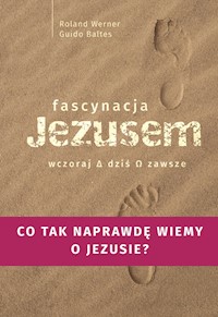 Fascynacje Jezusem Wczoraj dziś zawsze - Werner Roland, Baltes Guido - książka