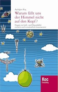 Warum fällt uns der Himmel nicht auf den Kopf? - Aydogan Koc - ebook