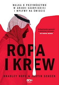 Ropa i krew. Walka o przywództwo w Arabii Saudyjskiej i wpływy na świecie - Bradley Hope, Justin Scheck - ebook