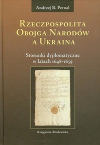 Rzeczpospolita Obojga Narodów a Ukraina - Pernal Andrzej B. - książka