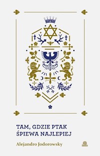 Tam, gdzie ptak śpiewa najlepiej - Alejandro Jodorovsky - książka