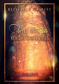... denn alles ist Vorherbestimmt - Elisabeth Schmitz - ebook