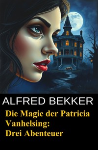 Die Magie der Patricia Vanhelsing - Alfred Bekker - ebook