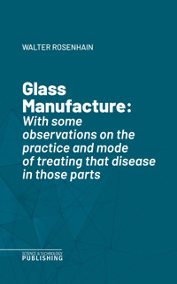 Glass Manufacture - Rosenhain - ebook