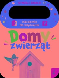 Otwórz i zobacz! Domy zwierząt -  - książka