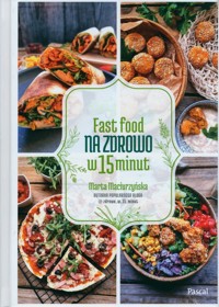Fast Food na zdrowo w 15 minut - Maciurzyńska Marta - książka