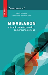 Mirabegron w terapii nadreaktywności pęcherza moczowego - Andrzej Wróbel, Tomasz Rechberger, Paweł Miotła - książka