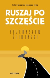 Ruszaj po szczęście. Cztery drogi do lepszego życia - Przemysław Śliwiński - ebook + audiobook + książka