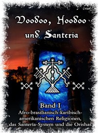 Voodoo, Hoodoo & Santería – Band 1 Afro-brasilianisch-karibisch-amerikanischen Religionen, das Santería-System & Orishas - Frater Lysir - ebook