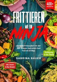 Frittieren wie ein Ninja - Sabrina Bauer - ebook