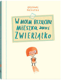 W moim brzuchu mieszka jakieś zwierzątko - Grzegorz Kasdepke - książka