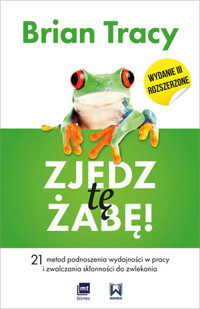 Zjedz tę żabę. 21 metod podnoszenia wydajności w pracy i zwalczania skłonności do zwlekania - Tracy Brian - książka