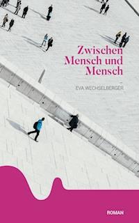 Zwischen Mensch und Mensch - Eva Wechselberger - ebook