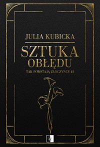 Tak powstają złoczyńcy Tom 3 Sztuka obłędu - Julia Kubicka - książka