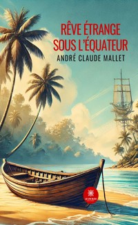 Rêve étrange sous l’équateur - André Claude Mallet - ebook