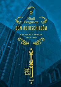Dom Rothschildów. Bankierzy świata 1849-1999 - Niall Ferguson - ebook