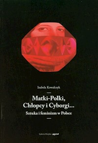 Matki-Polki, Chłopcy i Cyborgi… - Kowalczyk Izabela - książka
