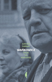 Wańkowicz. Życie na kraterze - Łukasz Garbal - ebook + książka