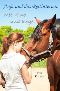 Anja und das Reitinternat - Mit Kind und Kegel - Feli Fritsch - ebook