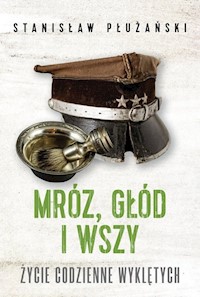 Mróz głód i wszy Życie codzienne Wyklętych - Płużański Stanisław - książka