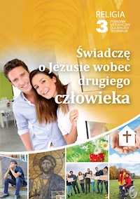 ŚWIADCZĘ O JEZUSIE WOBEC DRUGIEGO CZŁOWIEKA - PORADNIK METODYCZNY 3 TECH - Ks. Robert Strus - ebook