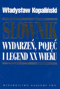 Słownik wydarzeń, pojęć i legend XX wieku - Władysław Kopaliński - ebook + książka