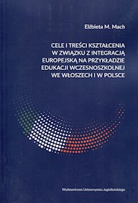 Cele i treści kształcenia w związku z integracją europejską na przykładzie edukacji wczesnoszkolnej we Włoszech i w Polsce - Mach Elżbieta M. - książka