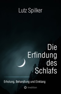 Die Erfindung des Schlafs - Lutz Spilker - ebook