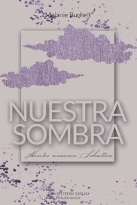 Nuestra Sombra - Hinter unseren Schatten - Melanie Buchelt - ebook