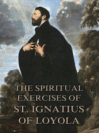 The Spiritual Exercises of St. Ignatius of Loyola - St. Ignatius of Loyola - ebook