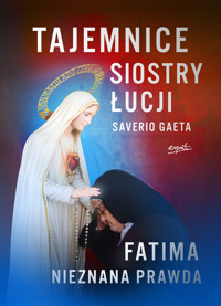 Tajemnice siostry Łucji. Fatima. Nieznana Prawda - Saverio Gaeta - ebook