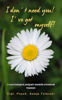 I don´t need you! I´ve got myself! - Sonja Tolevski - ebook
