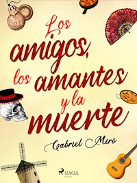 Los amigos, los amantes y la muerte - Gabriel Miró - ebook