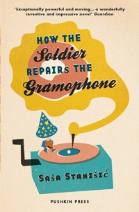 How the Soldier Repairs the Gramophone - Saša Stanišić - ebook
