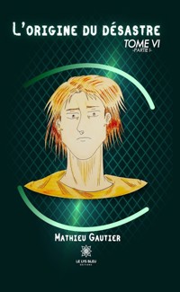 L’origine du désastre - Tome 6 - Mathieu Gautier - ebook