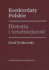 Konkordaty Polskie Historia i teraźniejszość - Krukowski Józef - książka
