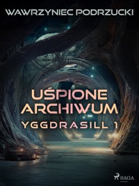 Uśpione archiwum. Yggdrasill 1 - Wawrzyniec Podrzucki - ebook