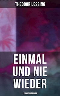 Einmal und nie wieder: Lebenserinnerungen - Lessing Theodor - ebook