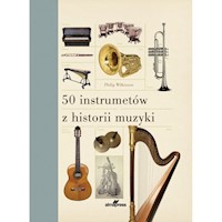 50 instrumentów z historii muzyki - Wilkinson Philip - książka