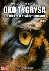 Oko tygrysa. O bestii, którą stworzył człowiek. Część 1 - Sawicka-Danielak Marta - audiobook